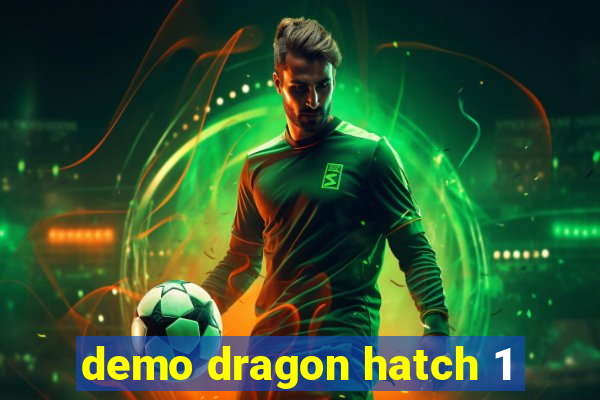 demo dragon hatch 1